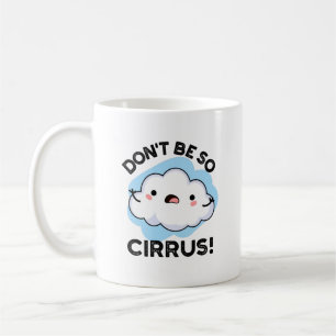 Don't Be So Cirrus Funny Weather Cloud Pun  Coffee Mug