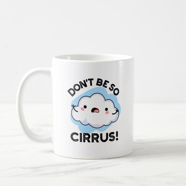 Don't Be So Cirrus Funny Weather Cloud Pun  Coffee Mug (Left)