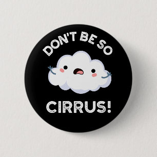Don't Be So Cirrus Funny Weather Cloud Pun Dark BG 2 Inch Round Button