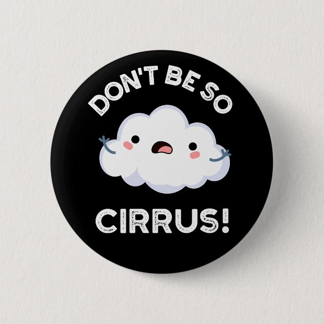 Don't Be So Cirrus Funny Weather Cloud Pun Dark BG 2 Inch Round Button (Front)