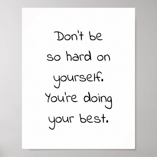 Don't be  so hard on yourself. You're doing your b Poster (Front)