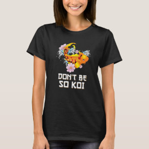 Don't Be So Koi   Coy Carp Fish Pun T-Shirt