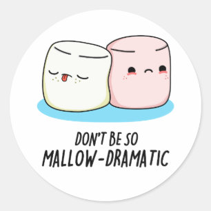 Don't Be So Mallow Dramatic Funny Marshmallow Pun  Classic Round Sticker