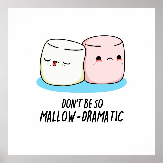 Don't Be So Mallow Dramatic Funny Marshmallow Pun  Poster (Front)