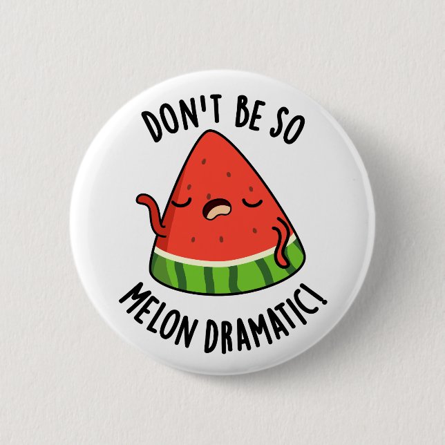 Don't Be So Melon-dramatic Funny Melon Pun  2 Inch Round Button (Front)