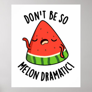 Don't Be So Melon-dramatic Funny Melon Pun  Poster