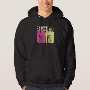 Dont Be So Na Ci Sodium Chlorine Chemistry Science Hoodie