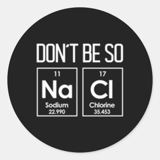 Don'T Be So Nacl Salty Chemistry Pun Classic Round Sticker (Front)