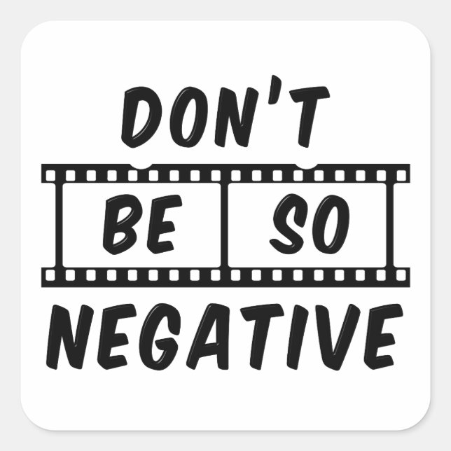 Don't Be So Negative Square Sticker (Front)