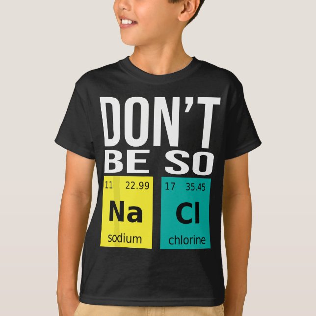 Don't Be So Salty - Funny Chemistry Humour Science T-Shirt (Front)