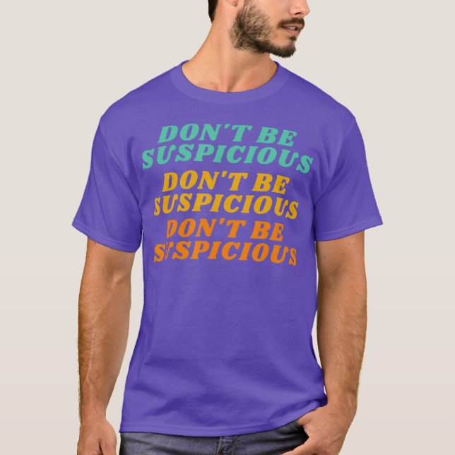 Dont Be So Suspicious Funny Gaming Meme T-Shirt (Front)