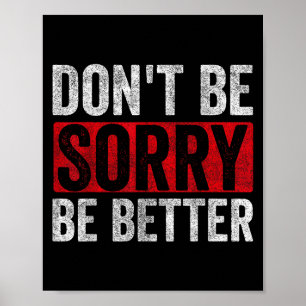Dont Be Sorry Be Better Motivation Inspiration Quo Poster