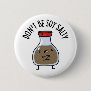 Don't Be Soy Salty Cute Soy Sauce Pun 2 Inch Round Button