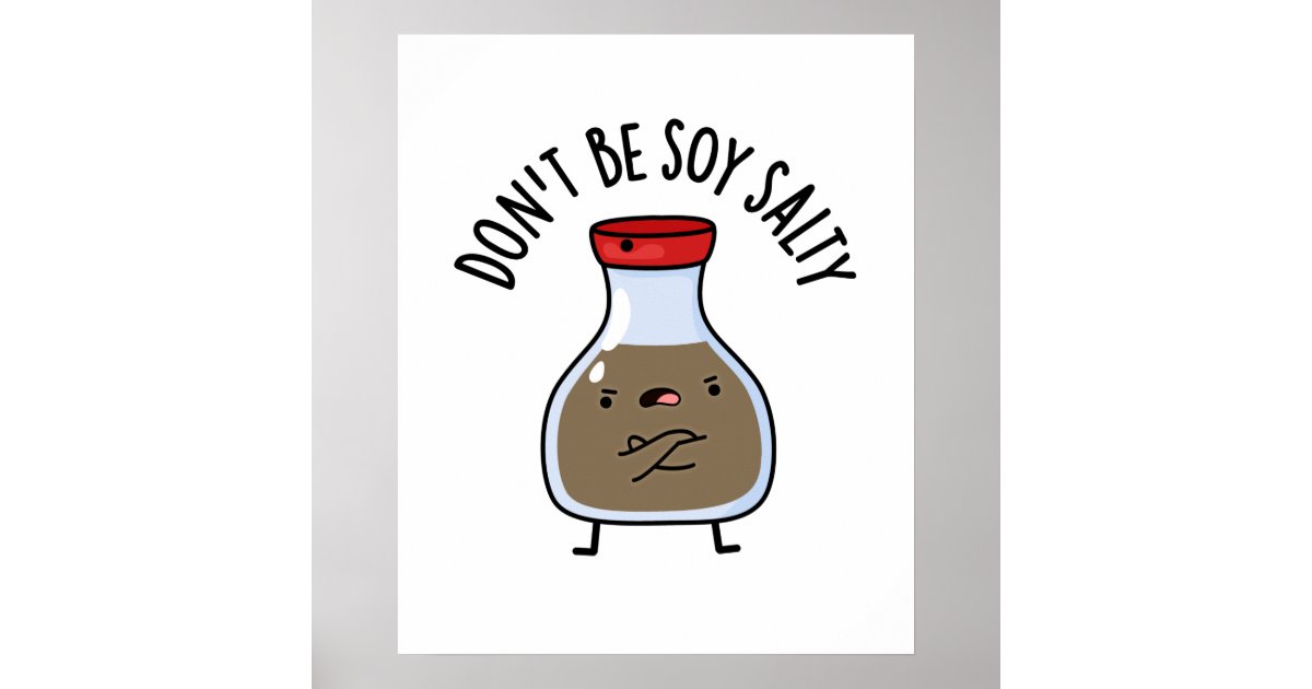 Don't Be Soy Salty Cute Soy Sauce Pun Poster Zazzle