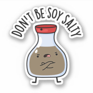 Don't Be Soy Salty Funny Soy Sauce Pun 
