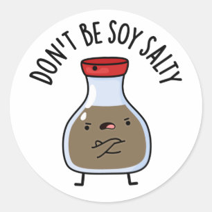 Don't Be Soy Salty Funny Soy Sauce Pun  Classic Round Sticker