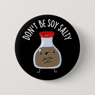 Don't Be Soy Salty Funny Soy Sauce Pun Dark BG 2 Inch Round Button
