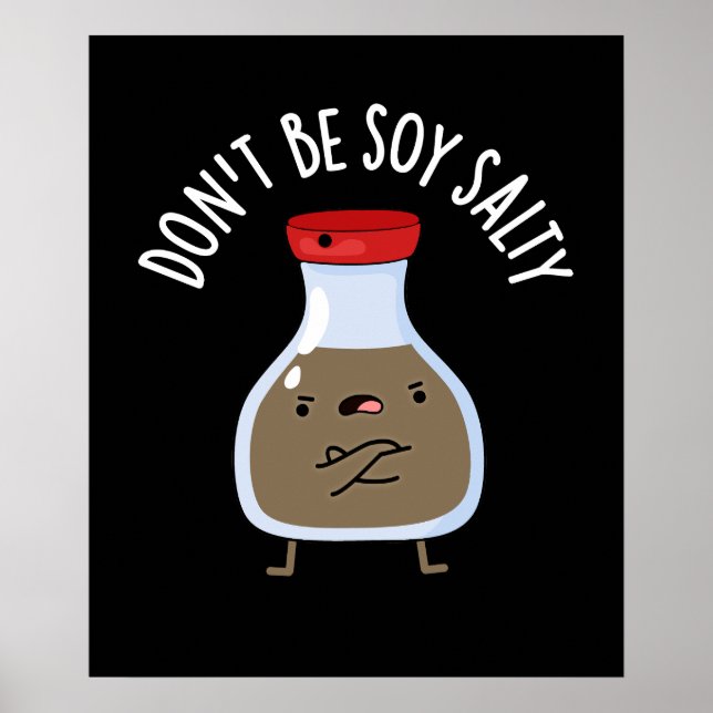 Don't Be Soy Salty Funny Soy Sauce Pun Dark BG Poster (Front)