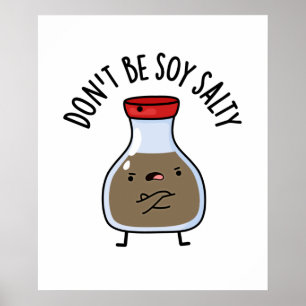 Don't Be Soy Salty Funny Soy Sauce Pun Poster