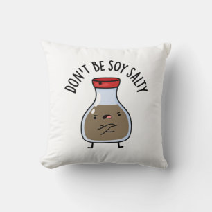 Don't Be Soy Salty Funny Soy Sauce Pun  Throw Pillow