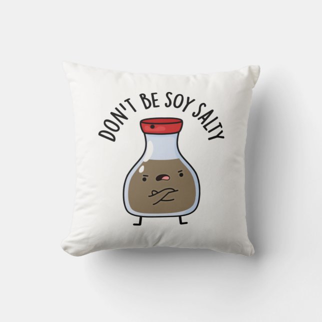 Don't Be Soy Salty Funny Soy Sauce Pun  Throw Pillow (Front)