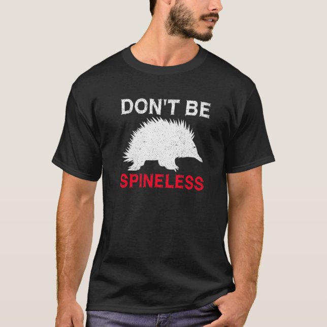 Don't Be Spineless Quote For A Monotreme Echidna T-Shirt (Front)