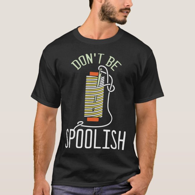 Don'T Be Spoolish T-Shirt (Front)