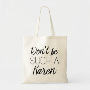 Don't Be Such A Karen Tote Bag
