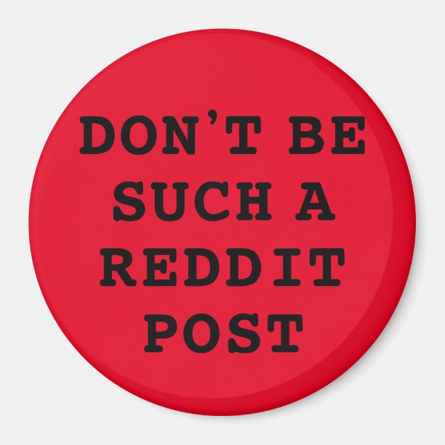 Don't be such a Reddit Post  Magnet (Front)