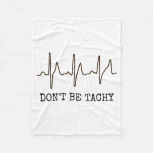 Don't Be Tachy . Funny Ekg Shirt  Fleece Blanket
