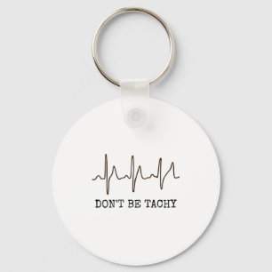 Don't Be Tachy . Funny Ekg Shirt Keychain