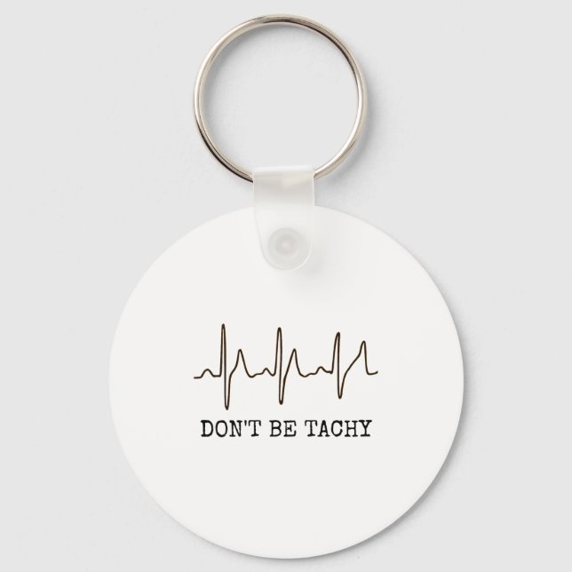Don't Be Tachy . Funny Ekg Shirt  Keychain (Front)