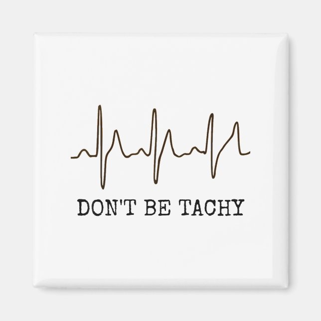 Don't Be Tachy . Funny Ekg Shirt  Magnet (Front)