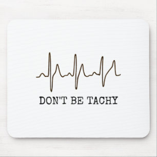 Don't Be Tachy . Funny Ekg Shirt Mouse Pad