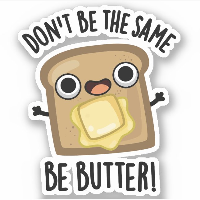 Don't Be The Same Be Butter Funny Food Pun  (Front)