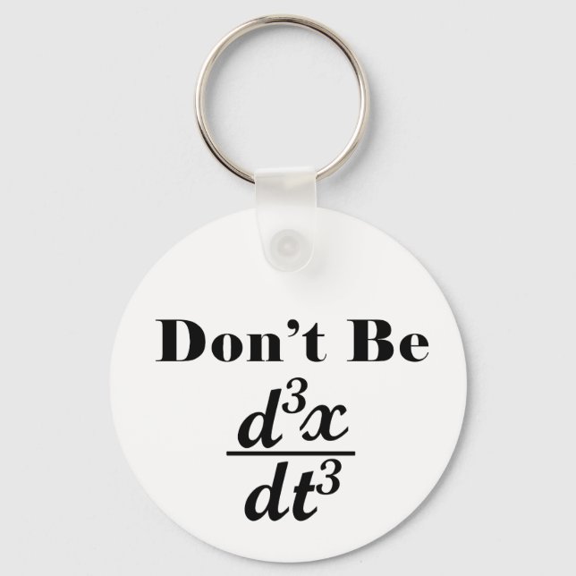 Dont Be Third Derivative Jerk Math Student Teacher Keychain (Front)