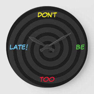 "Don't Be Too Late!" [custom text] pop watch-face Large Clock