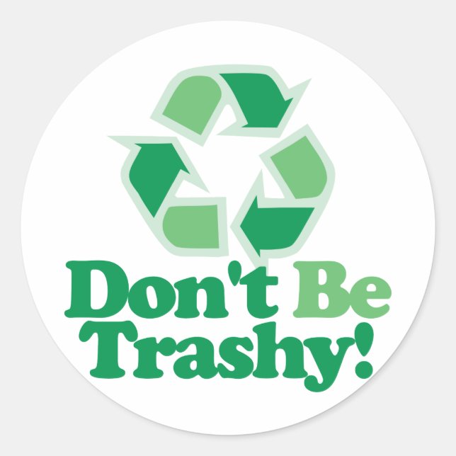 Don't Be Trashy Classic Round Sticker (Front)