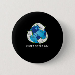 Don't Be Trashy Earth Day Recycle Nature Save The 2 Inch Round Button