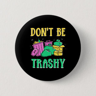 Don't Be Trashy Environment Earth Day Recycling Re 2 Inch Round Button