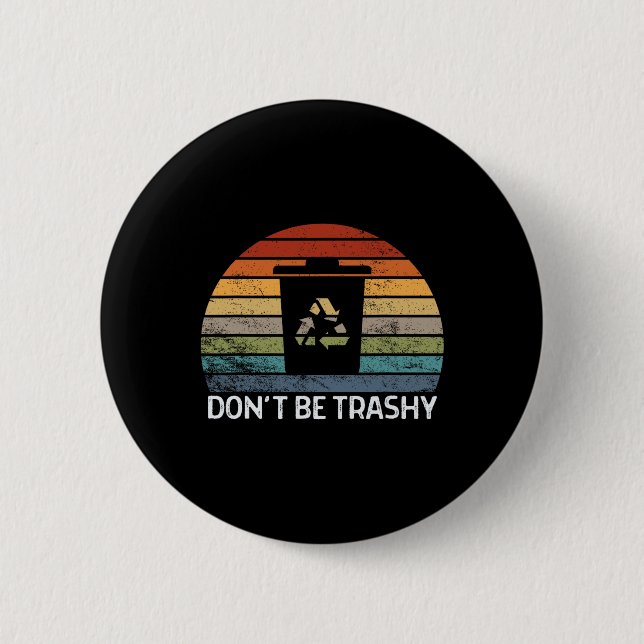 Don't Be Trashy Environmental Nature Recycling Ret 2 Inch Round Button (Front)