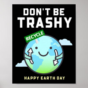 Don't Be Trashy Funny Recycling Women Earth Day  Poster