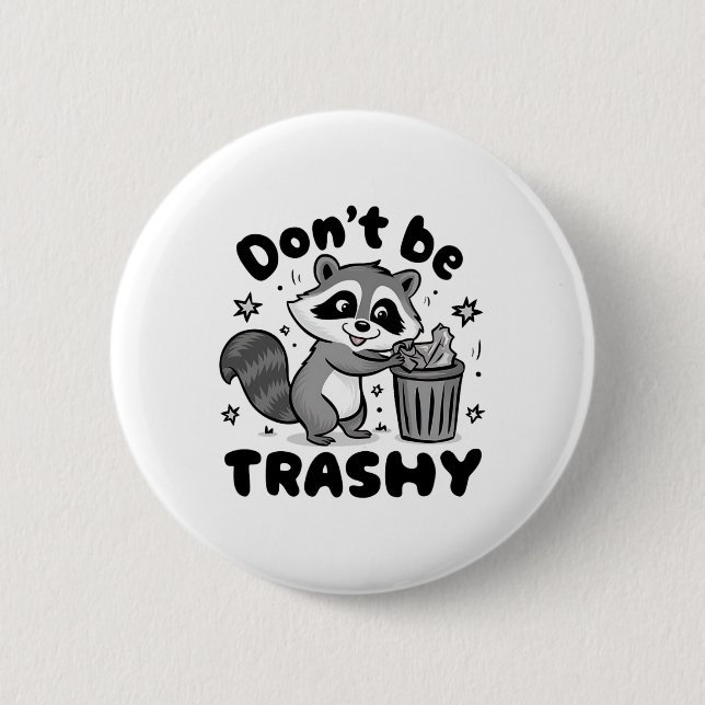 Don't Be Trashy Raccoon Anti Littering  2 Inch Round Button (Front)