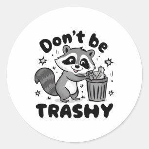 Don't Be Trashy Raccoon Anti Littering  Classic Round Sticker