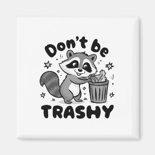 Don't Be Trashy Raccoon Anti Littering  Magnet