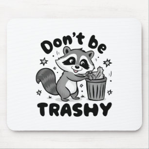 Don't Be Trashy Raccoon Anti Littering Mouse Pad