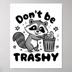 Don't Be Trashy Raccoon Anti Littering  Poster