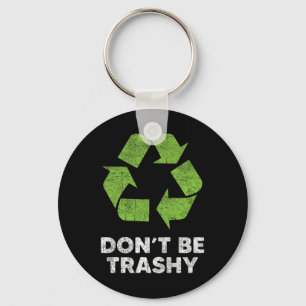 Don't Be Trashy Recycle Funny Earth Day Kids Recyc Keychain
