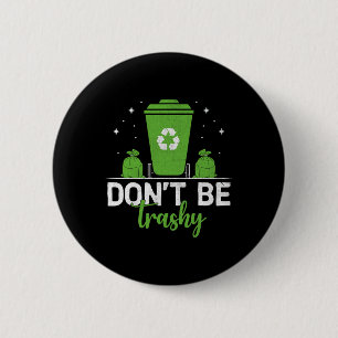 Don't Be Trashy Recycle Save Earth Day Gift The En 2 Inch Round Button