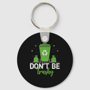 Don't Be Trashy Recycle Save Earth Day Gift The En Keychain